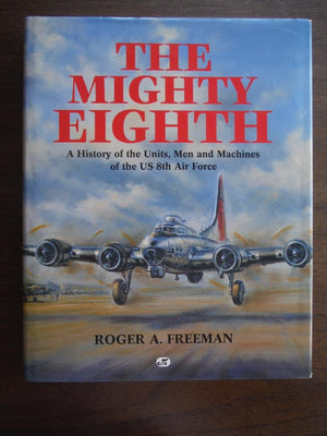 The Mighty Eighth (A History of the Units, Men and Machines of the Us 8th Air Force),Used