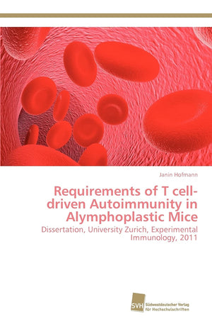 Requirements of T celldriven Autoimmunity in Alymphoplastic Mice: Dissertation, University Zurich, Experimental Immunology, 201,Used