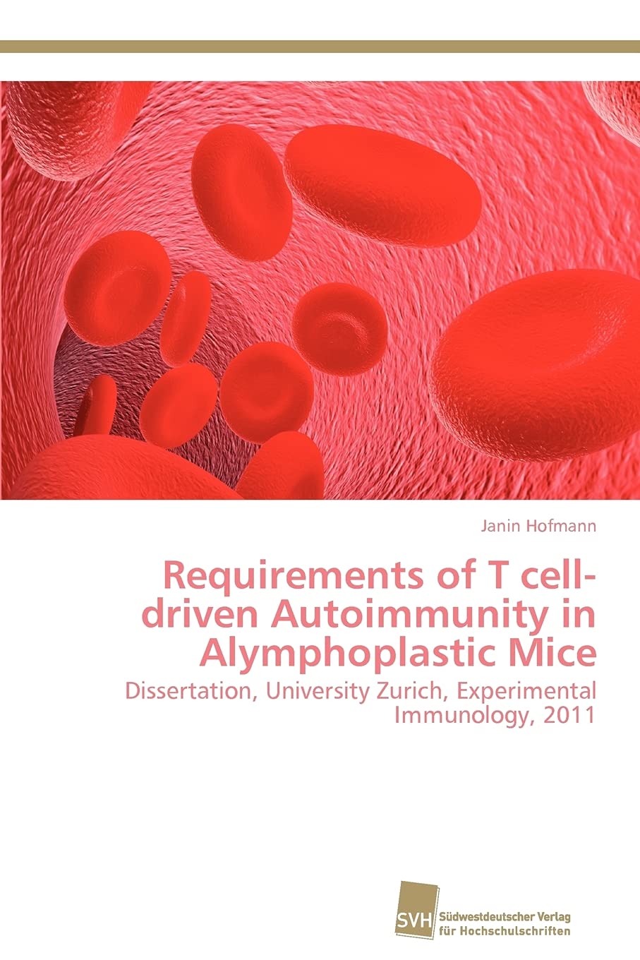 Requirements of T celldriven Autoimmunity in Alymphoplastic Mice: Dissertation, University Zurich, Experimental Immunology, 201,Used