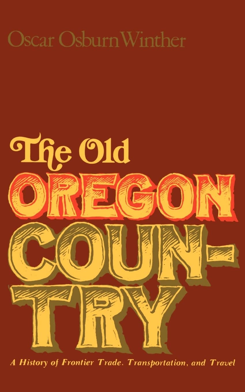 The Old Oregon Country: A History Of Frontier Trade, Transportation, And Travel,Used