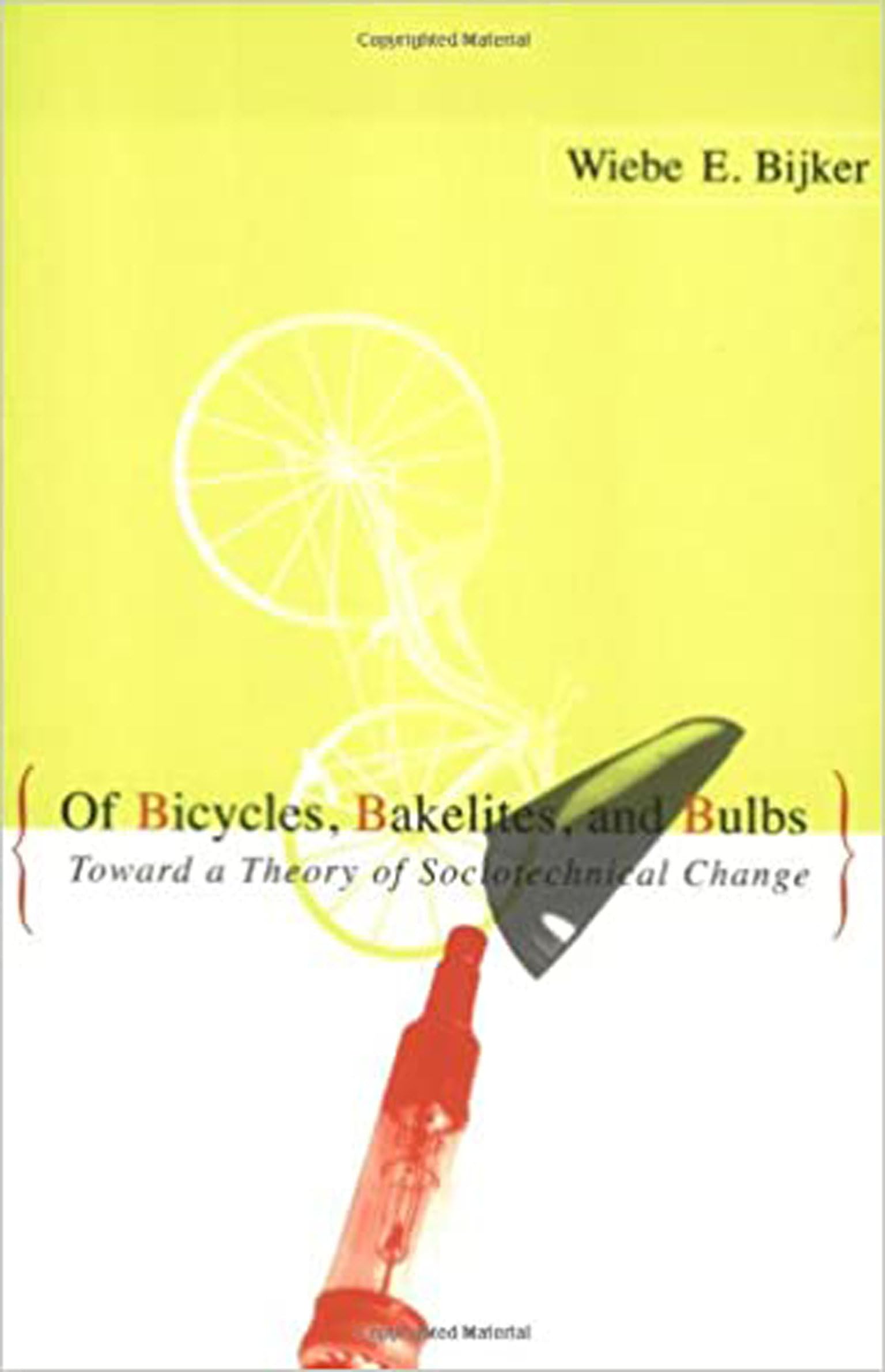 Of Bicycles, Bakelites, And Bulbs: Toward A Theory Of Sociotechnical Change (Inside Technology)