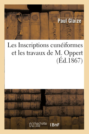 Les Inscriptions Cuniformes Et Les Travaux de M. Oppert, (d.1867) (Litterature) (French Edition),Used