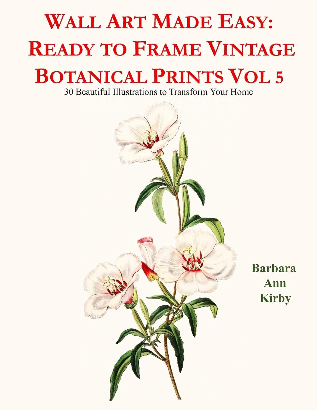 Wall Art Made Easy: Ready to Frame Vintage Botanical Prints Vol 5: 30 Beautiful Illustrations to Transform Your Home,Used