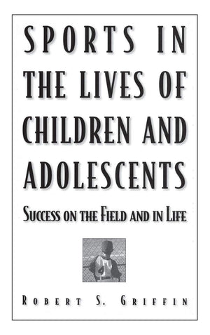 Sports in the Lives of Children and Adolescents: Success on the Field and in Life,Used
