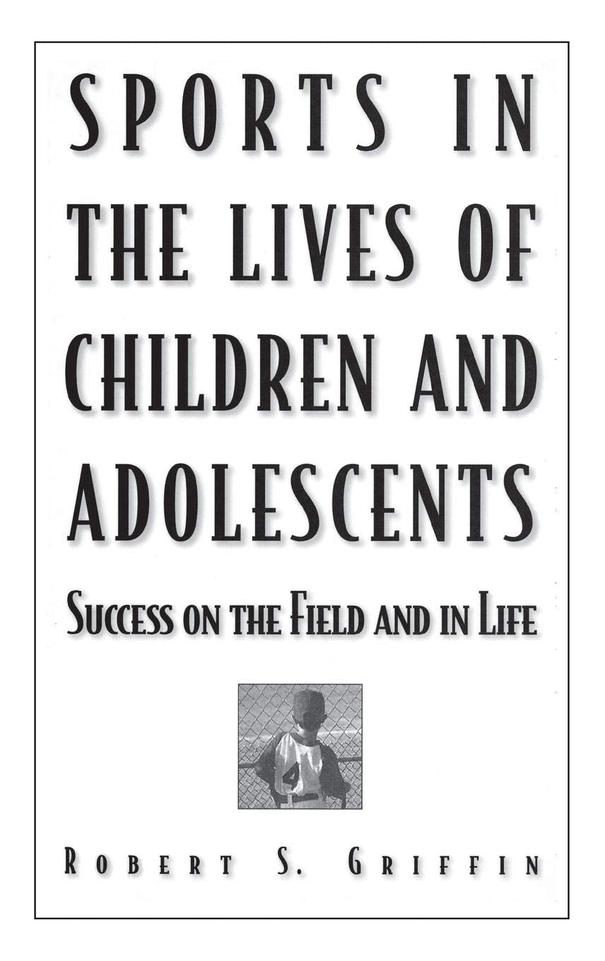 Sports in the Lives of Children and Adolescents: Success on the Field and in Life,Used