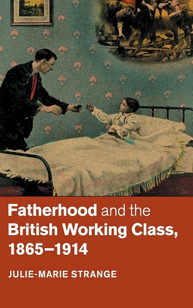 Fatherhood and the British Working Class, 18651914,Used