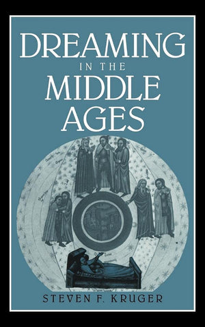 Dreaming in the Middle Ages (Cambridge Studies in Medieval Literature, Series Number 14)