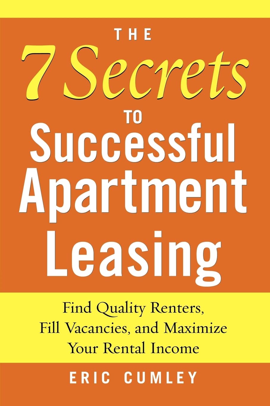 The 7 Secrets To Successful Apartment Leasing: Find Quality Renters, Fill Vacancies, And Maximize Your Rental Income,New
