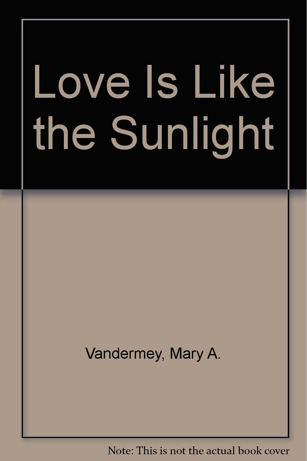 Love Is Like the Sunlight: Inspirational Thoughts for Teachers,Used