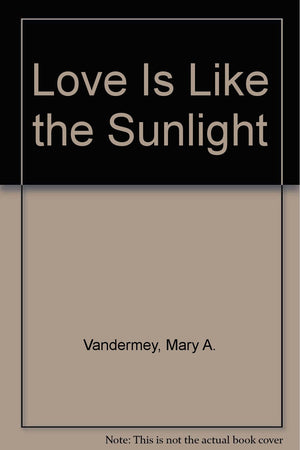 Love Is Like the Sunlight: Inspirational Thoughts for Teachers,Used