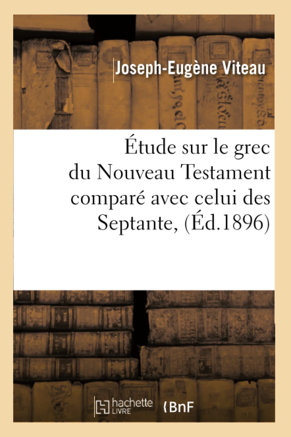 Tude Sur Le Grec Du Nouveau Testament Compar Avec Celui Des Septante, (D.1896) (Langues) (French Edition),New