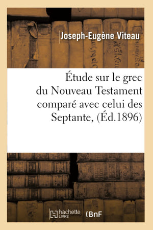 Tude Sur Le Grec Du Nouveau Testament Compar Avec Celui Des Septante, (D.1896) (Langues) (French Edition),New