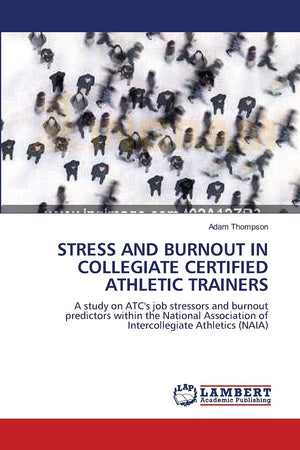 STRESS AND BURNOUT IN COLLEGIATE CERTIFIED ATHLETIC TRAINERS: A study on ATC's job stressors and burnout predictors within the N,Used