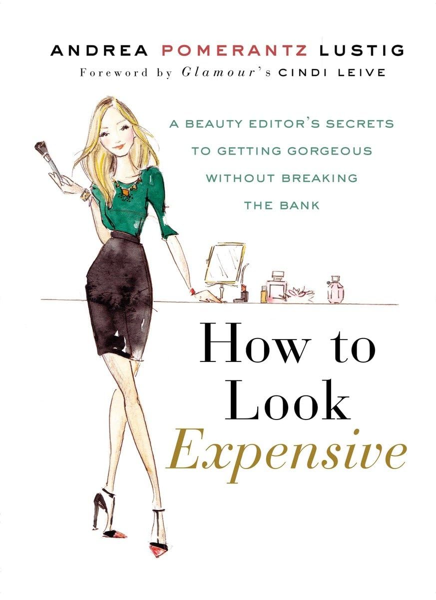 How to Look Expensive: A Beauty Editor's Secrets to Getting Gorgeous without Breaking the Bank,Used