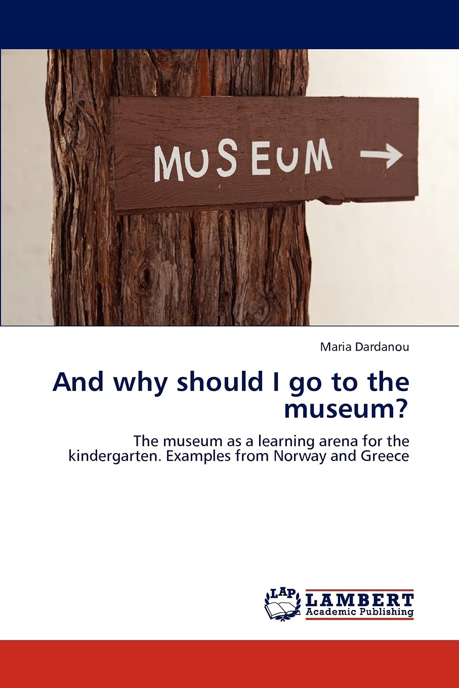 And why should I go to the museum?: The museum as a learning arena for the kindergarten. Examples from Norway and Greece,Used