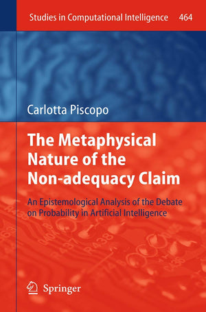 The Metaphysical Nature Of The Nonadequacy Claim: An Epistemological Analysis Of The Debate On Probability In Artificial Intell,Used