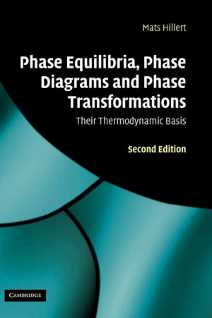 Phase Equilibria, Phase Diagrams and Phase Transformations: Their Thermodynamic Basis,New