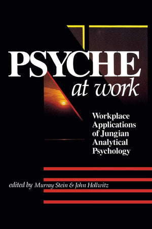 Psyche at Work: Workplace Applications of Jungian Analytical Psychology,Used
