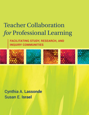 Teacher Collaboration for Professional Learning: Facilitating Study, Research, and Inquiry Communities,New