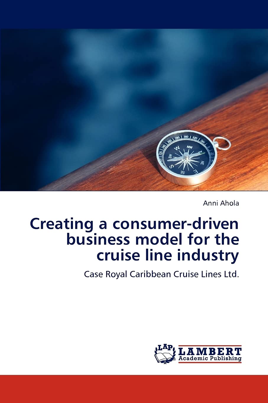 Creating a consumerdriven business model for the cruise line industry: Case Royal Caribbean Cruise Lines Ltd.,Used