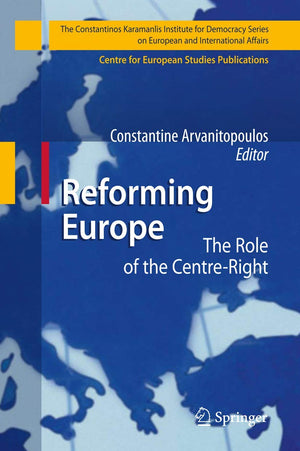Reforming Europe: The Role of the CentreRight (The Konstantinos Karamanlis Institute for Democracy Series on European and Inter,Used