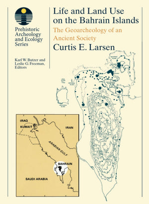 Life And Land Use On The Bahrain Islands: The Geoarchaeology Of An Ancient Society (Prehistoric Archeology And Ecology Series),Used