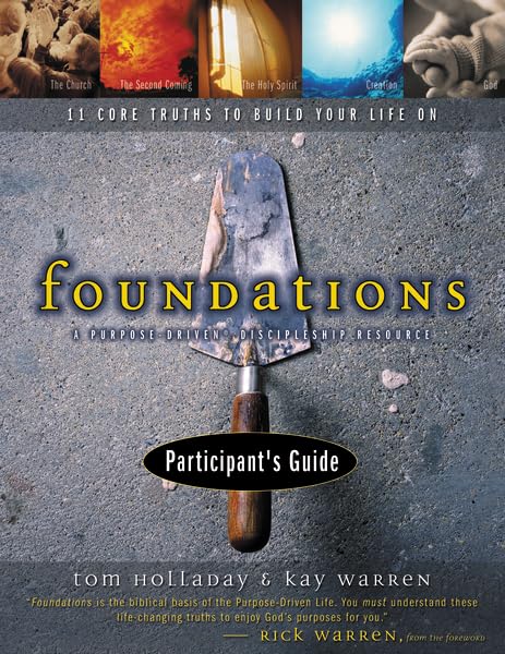 Foundations Participant'S Guide: A Purposedriven Discipleship Resource  11 Core Truths To Build Your Life On,New