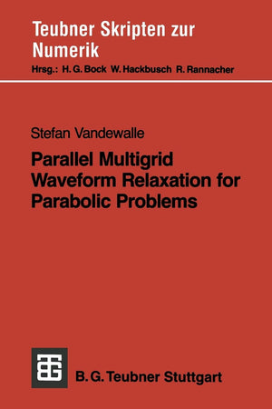 Parallel Multigrid Waveform Relaxation for Parabolic Problems (Teubner Skripten zur Numerik) (German Edition),Used