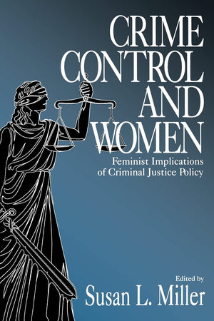 Crime Control and Women: Feminist Implications of Criminal Justice Policy,New