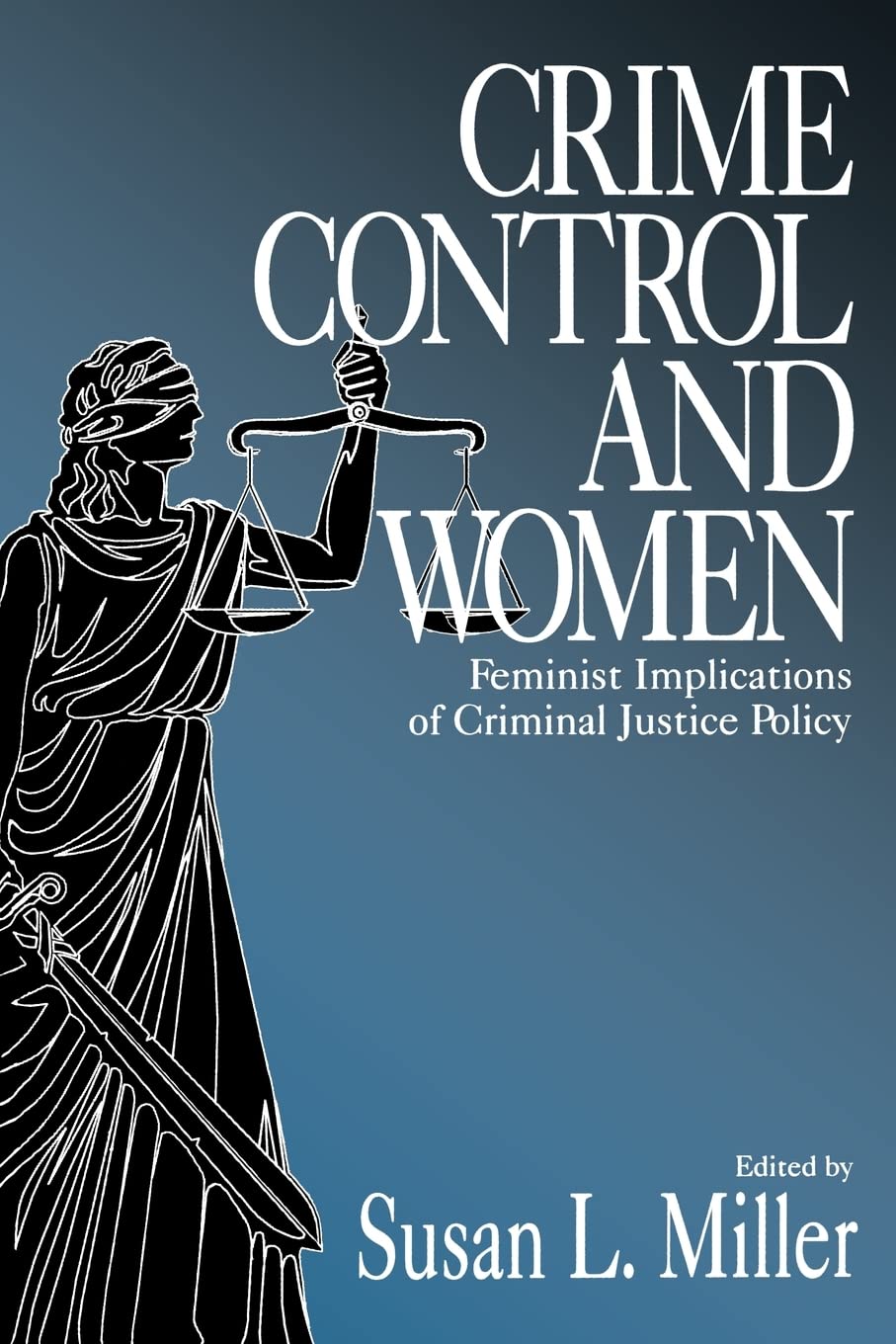 Crime Control and Women: Feminist Implications of Criminal Justice Policy,New