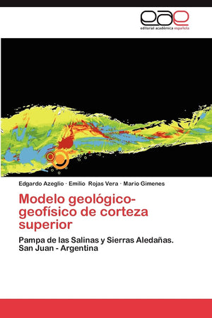 Modelo geolgicogeofsico de corteza superior: Pampa de las Salinas y Sierras Aledaas. San Juan  Argentina (Spanish Edition),Used