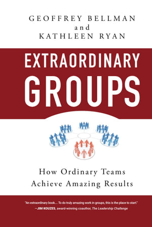 Extraordinary Groups: How Ordinary Teams Achieve Amazing Results,New