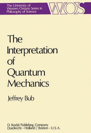 The Interpretation of Quantum Mechanics (The Western Ontario Series in Philosophy of Science, 3),New
