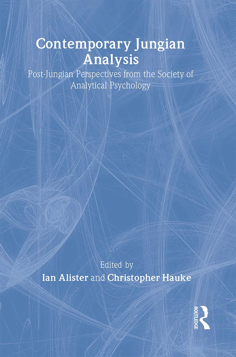 Contemporary Jungian Analysis: PostJungian Perspectives from the Society of Analytical Psychology,New