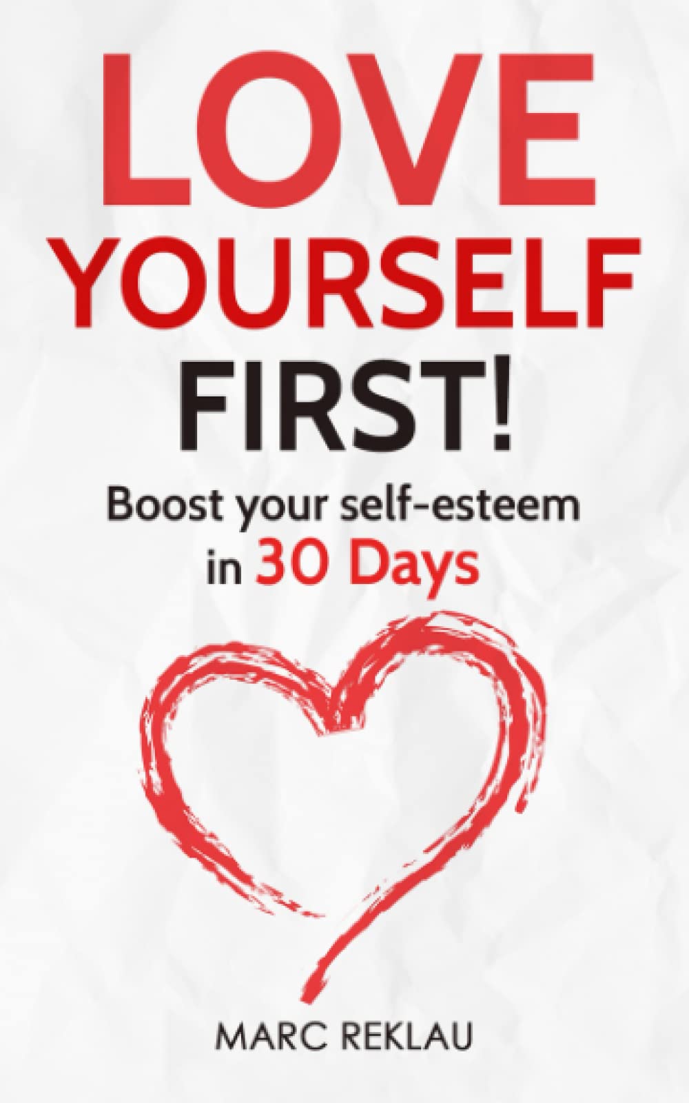 Love Yourself First!: Boost Your Selfesteem In 30 Days (Change Your Habits, Change Your Life)