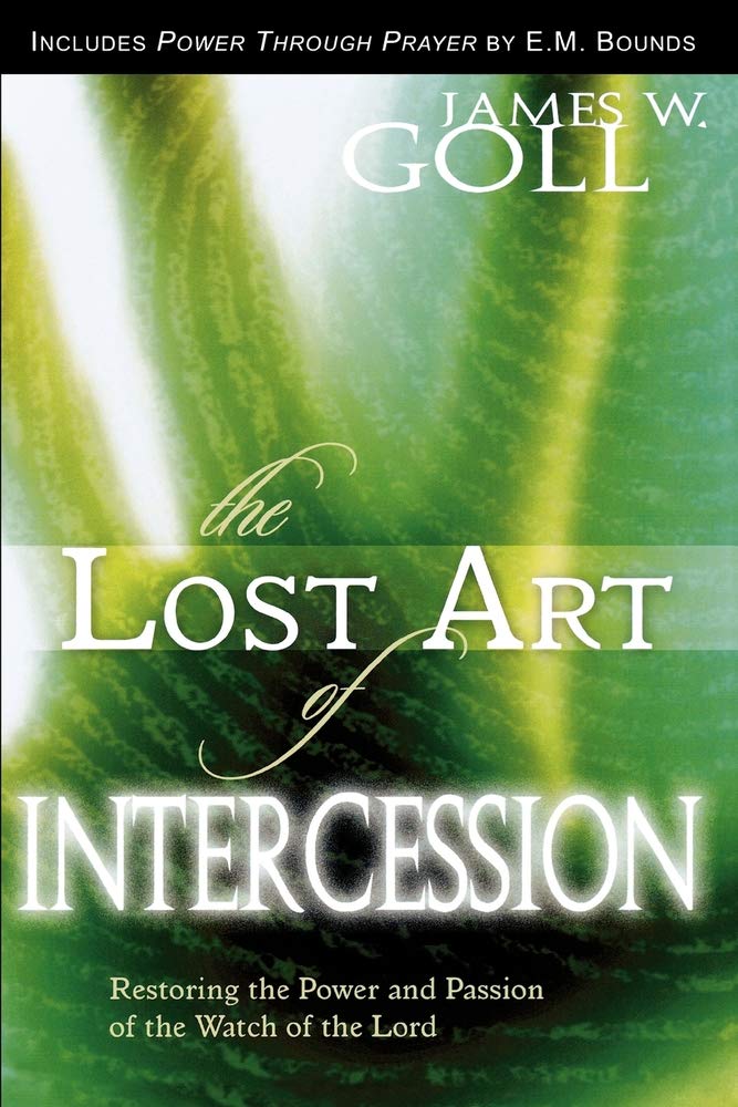The Lost Art Of Intercession Expanded Edition: Restoring The Power And Passion Of The Watch Of The Lord,New
