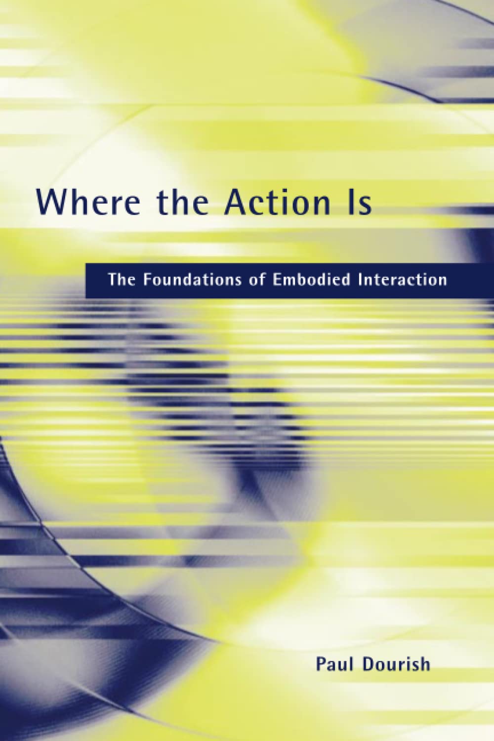 Where the Action Is: The Foundations of Embodied Interaction,Used
