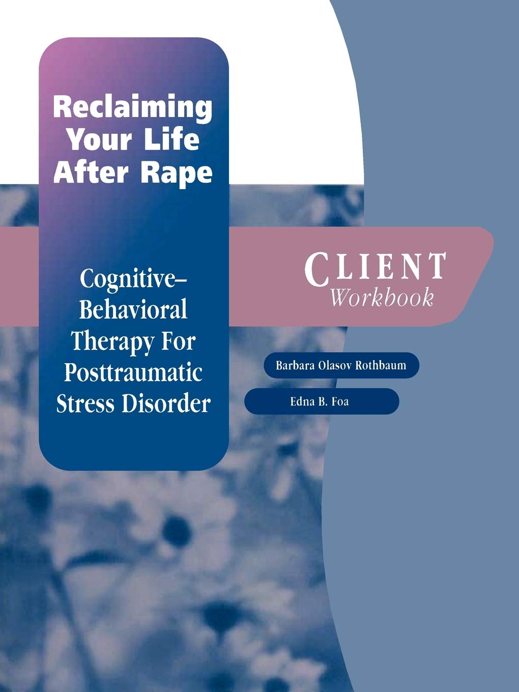 Reclaiming Your Life After Rape: CognitiveBehavioral Therapy for Posttraumatic Stress Disorder Client Workbook (Treatments That,Used