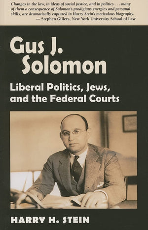 Gus J. Solomon: Liberal Politics, Jews, and the Federal Courts,Used