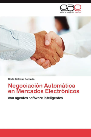 Negociacin Automtica en Mercados Electrnicos: con agentes software inteligentes (Spanish Edition),Used