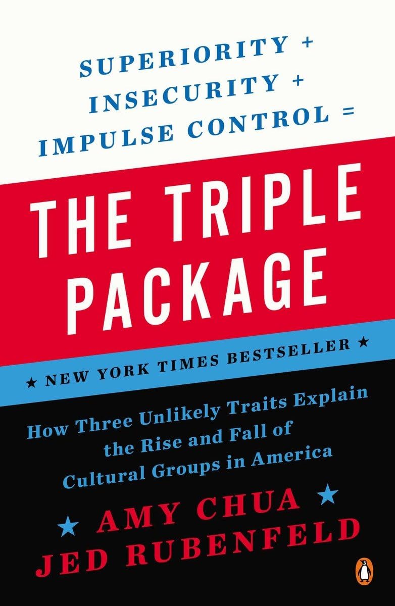 The Triple Package: How Three Unlikely Traits Explain The Rise And Fall Of Cultural Groups In America