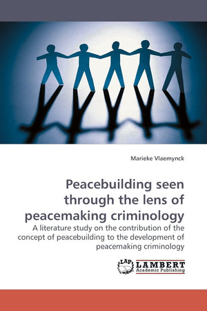 Peacebuilding seen through the lens of peacemaking criminology: A literature study on the contribution of the concept of peacebu,Used