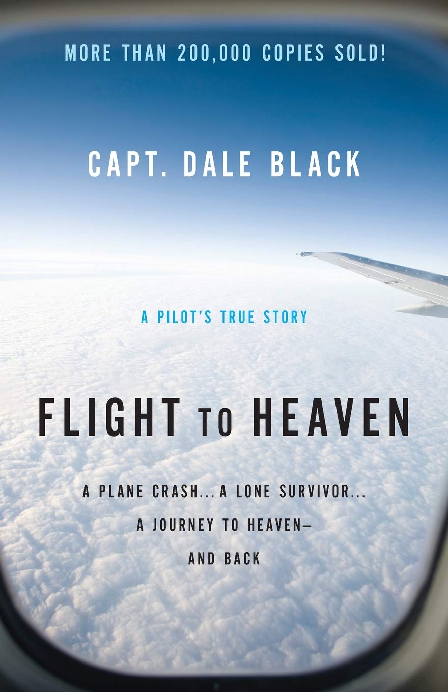 Flight to Heaven: A Plane Crash...A Lone Survivor...A Journey to Heavenand Back,New