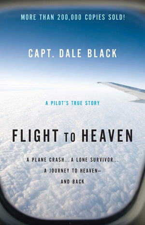 Flight to Heaven: A Plane Crash...A Lone Survivor...A Journey to Heavenand Back,Used