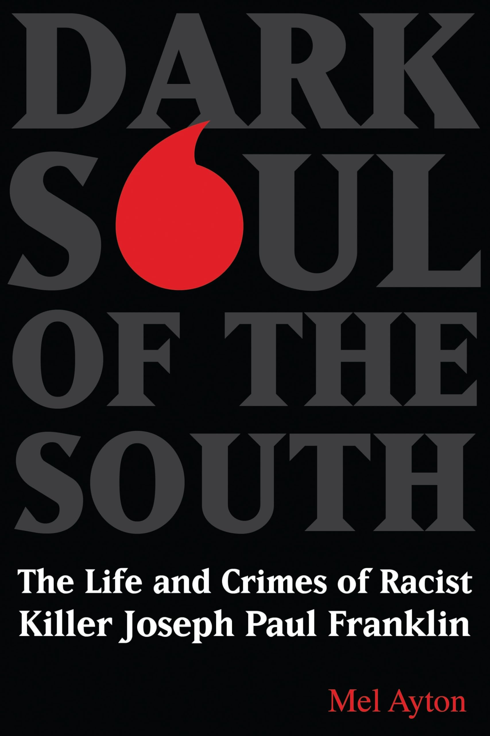 Dark Soul Of The South: The Life And Crimes Of Racist Killer Joseph Paul Franklin,Used