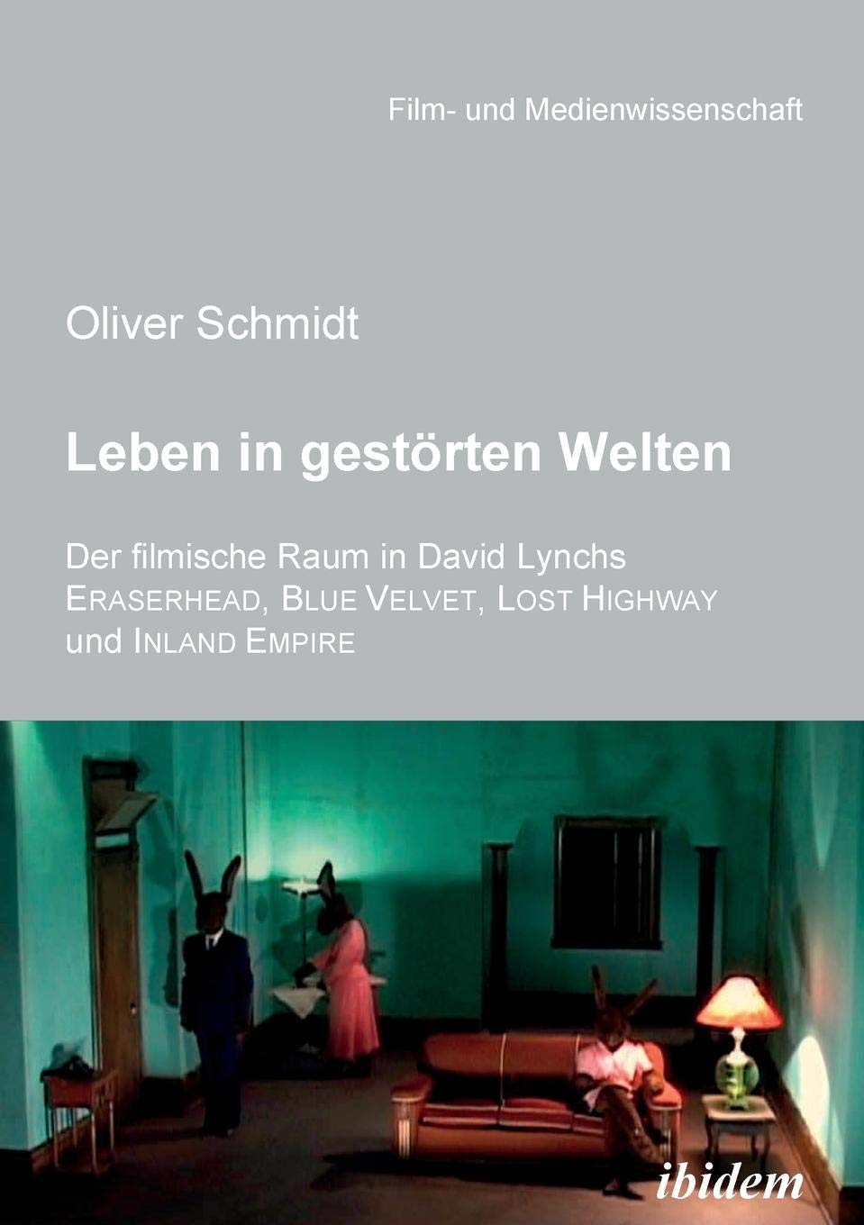 Leben in gestrten Welten. Der filmische Raum in David Lynchs Eraserhead, Blue Velvet, Lost Highway und Inland Empire (Film und ,Used
