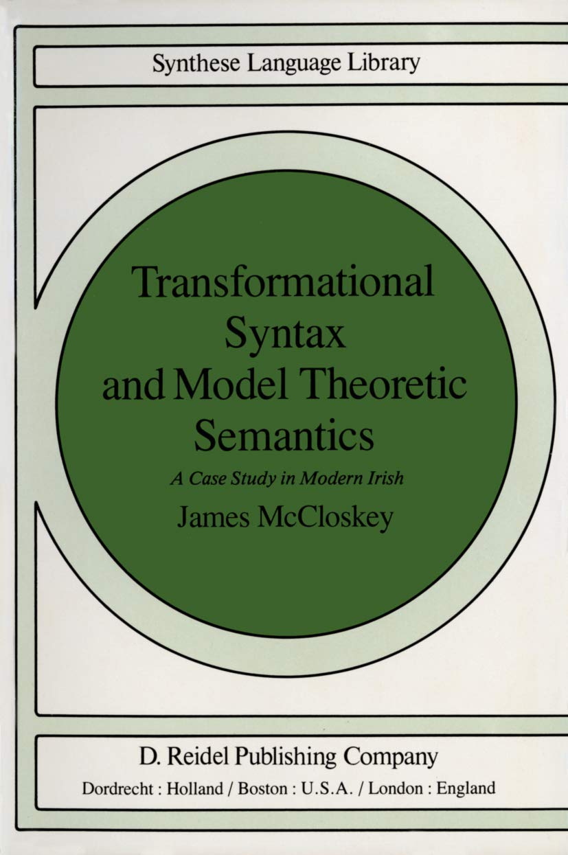 Transformational Syntax and Model Theoretic Semantics: A Case Study in Modern Irish (Studies in Linguistics and Philosophy, 9),Used