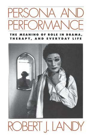 Persona and Performance: The Meaning of Role in Drama, Therapy, and Everyday Life,Used