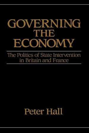Governing The Economy: The Politics Of State Intervention In Britain And France (Europe And The International Order),New
