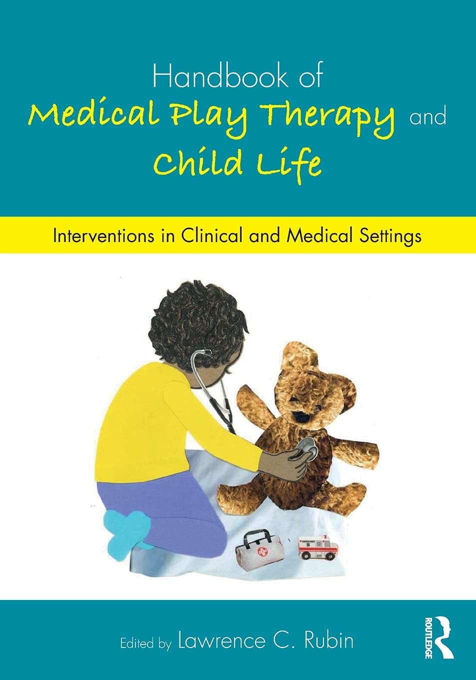 Handbook Of Medical Play Therapy And Child Life: Interventions In Clinical And Medical Settings
